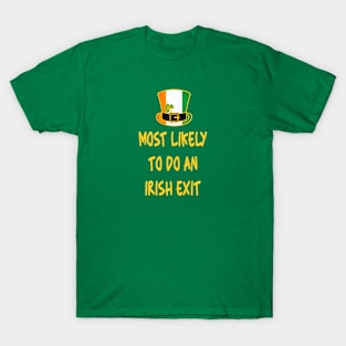 Most likely to do an irish exit T-Shirt